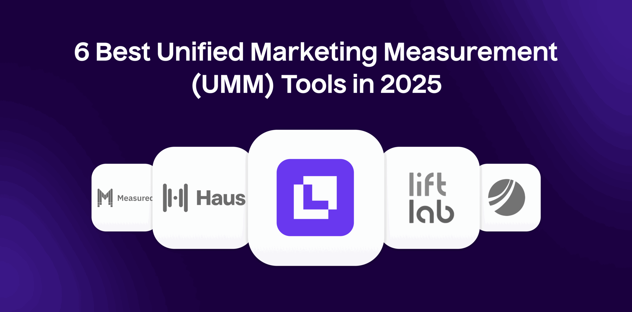 6 Best Unified Marketing Measurement (UMM) Tools in 2025