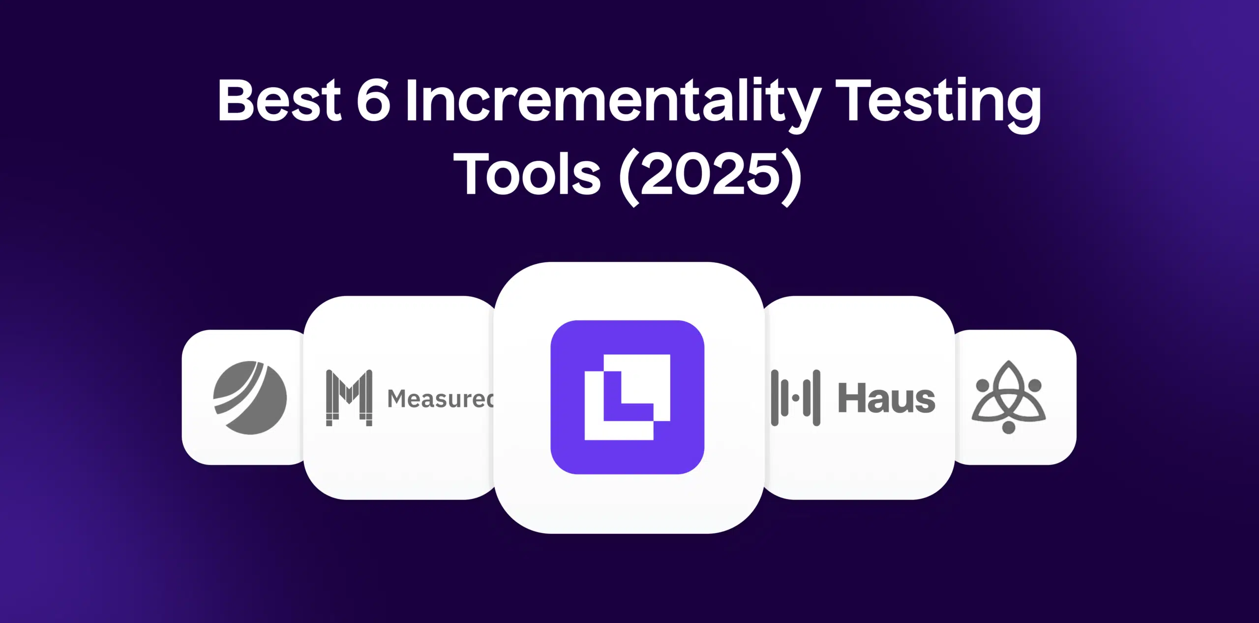 Best Incrementality Testing Tools