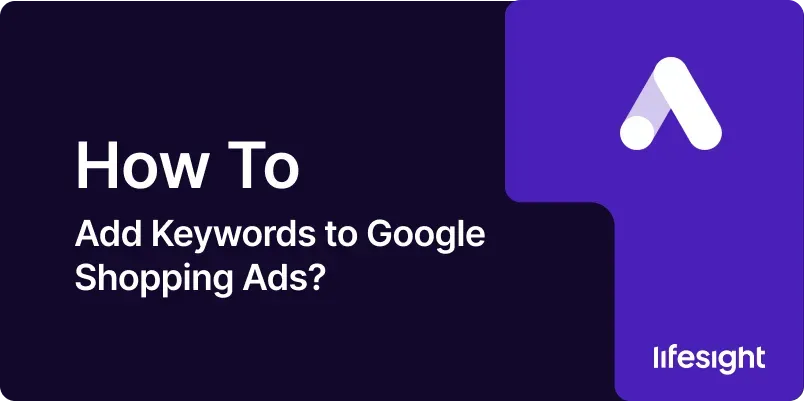 How to Add Keywords to Google Shopping Ads 5c41300495 - Lifesight