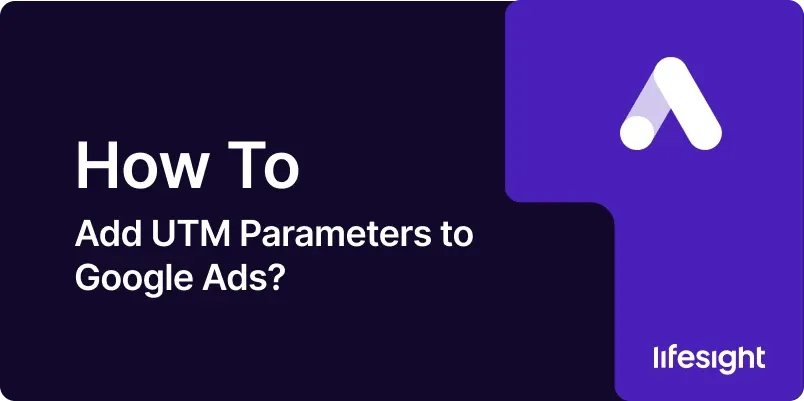 How to Add UTM Parameters to Google Ads 24ea8a3646 - Lifesight