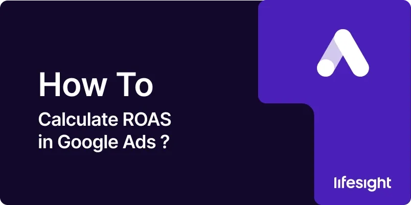 How to Calculate ROAS in Google Ads 712d79b209 - Lifesight