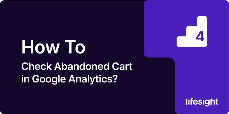 How to Check Abandoned Cart in Google Analytics ef60a1a7ec - Lifesight