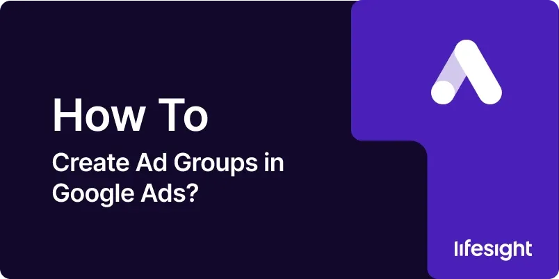 How to Create Ad Groups in Google Ads 7740c9a7bb - Lifesight