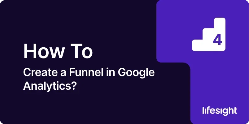 How to Create a Funnel in Google Analytics 259ba74e81 - Lifesight