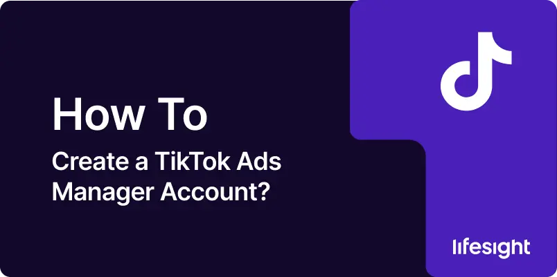 How to Create a Tik Tok Ads Manager Account 482e676844 - Lifesight