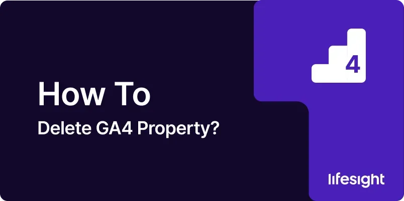 How to Delete GA 4 Property 235f3d8d28 - Lifesight