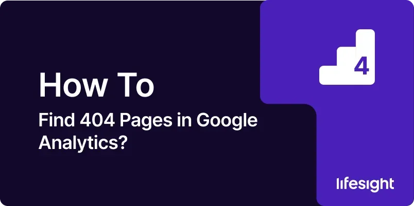 How to Find 404 Pages in Google Analytics 792c21319a - Lifesight