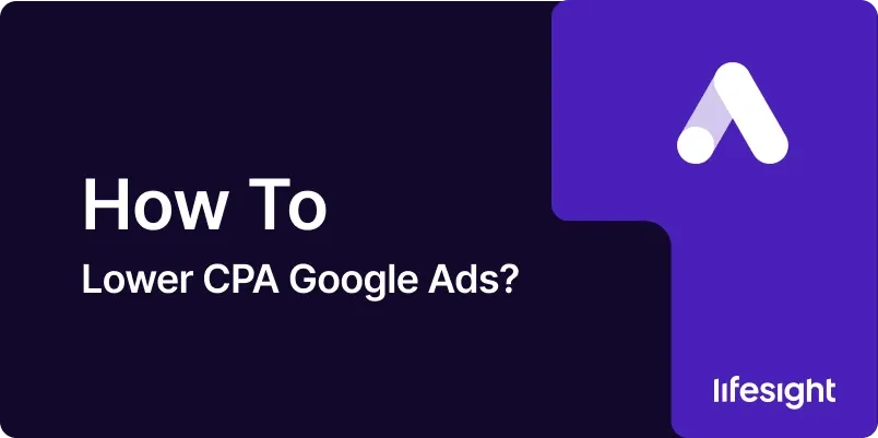 How to Lower CPA Google Ads 15a517cebd - Lifesight