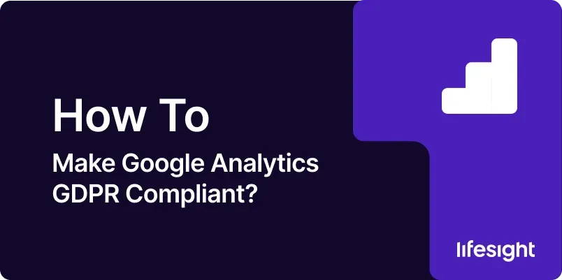 How to Make Google Analytics GDPR Compliant b05245037c - Lifesight