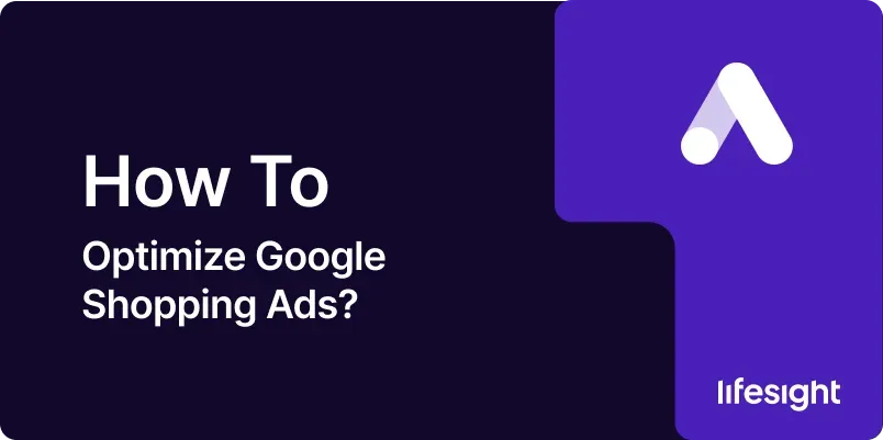 How to Optimize Google Shopping Ads 921a49c2b7 - Lifesight