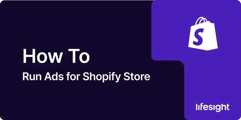 How to Run Ads for Shopify Store 1x 771dba914b - Lifesight