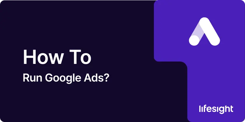 How to Run Google Ads 176a9798ee - Lifesight