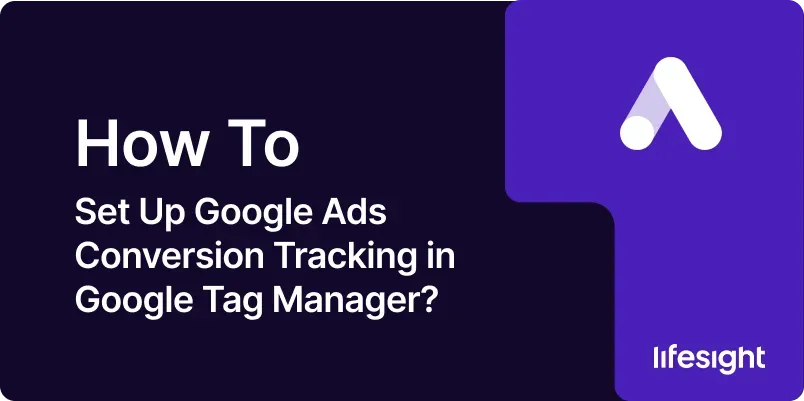 How to Set Up Google Ads Conversion Tracking in Google Tag Manager 05cf597d04 - Lifesight