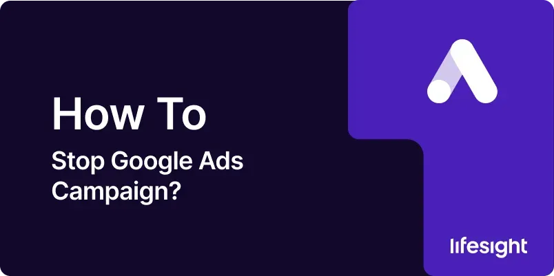 How to Stop Google Ads Campaign 5e7249e137 - Lifesight