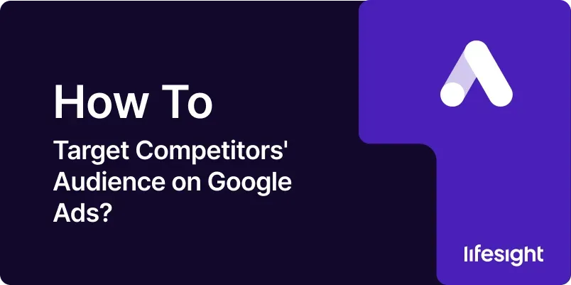 How to Target Competitors Audience on Google Ads 11313a422f - Lifesight