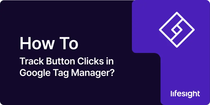 How to Track Button Clicks in Google Tag Manager bd8ca1eee5 - Lifesight