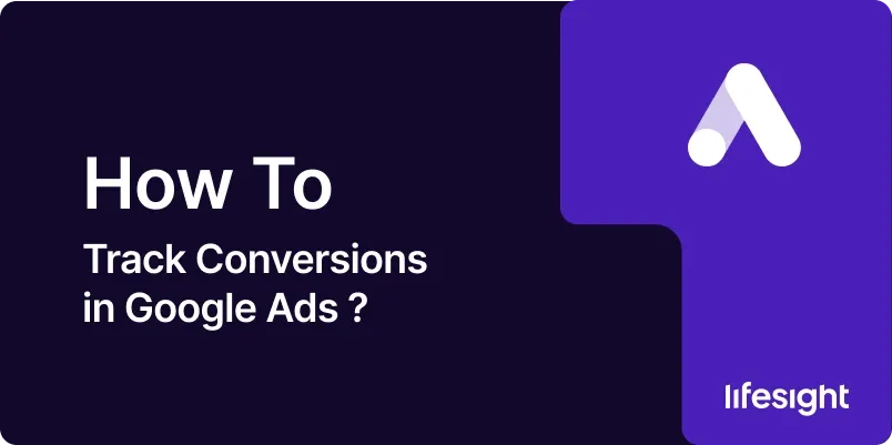 How to Track Conversions in Google Ads 1b98b9ff3d - Lifesight