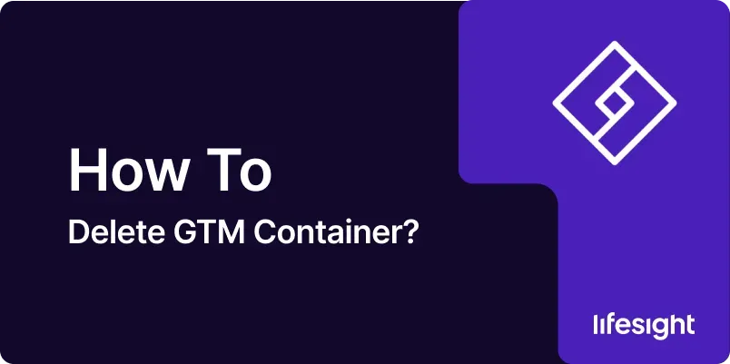 How to delete GTM Container 5072ec68aa - Lifesight