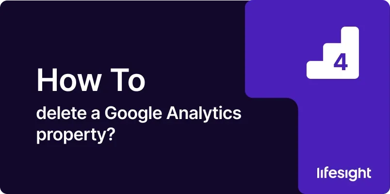 How to delete a Google Analytics property 68067f8a67 - Lifesight