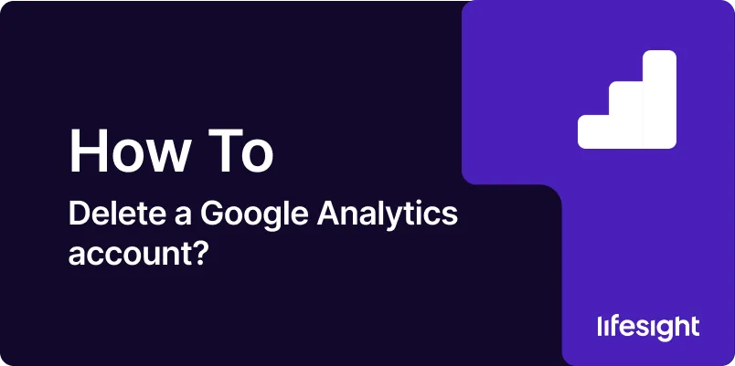 how to delete a Google Analytics account 1x 120f4d76f8 - Lifesight